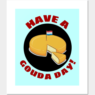 Have a Gouda Day | Gouda Pun Posters and Art